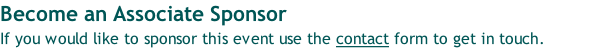 Become an Associate Sponsor If you would like to sponsor this event use the contact form to get in touch.